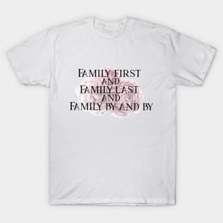 Family First and Family Last T-Shirt